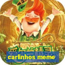 carlinhos meme